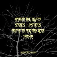 Ambient Halloween Sounds | Insidious Tracks to Frighten Your Friends