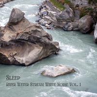 Sleep: River Water Stream White Noise Vol. 1