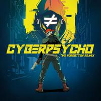 CYBERPSYCHO (The Forgotten Remix)