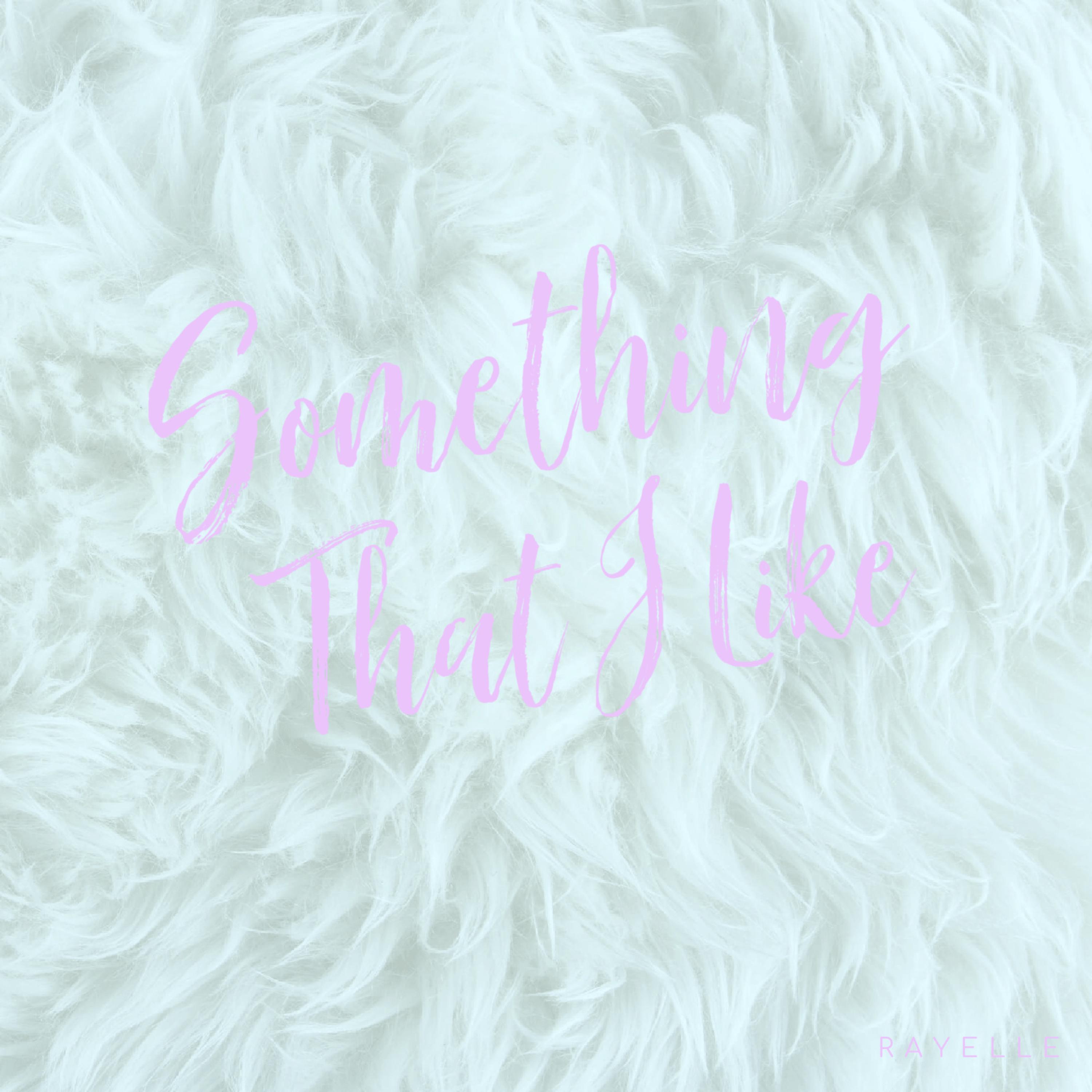 Something That I Like