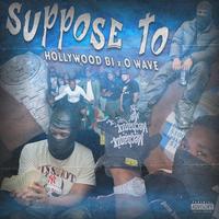 Suppose to (feat. O Wave)