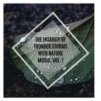 The Insanity of Thunder Storms with Nature Music, Vol. 1