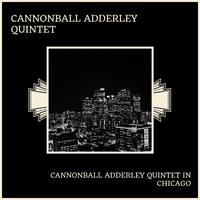 Cannonball Adderley Quintet In Chicago