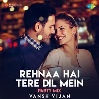 Rehnaa Hai Tere Dil Mein - Party Mix