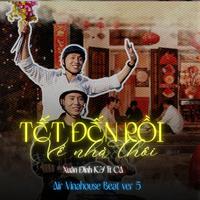 Tết Đến Rồi, Về Nhà Thôi (Air Vinahouse Beat Version 5)