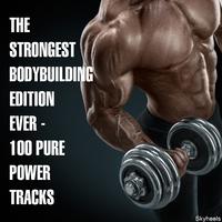 The Strongest Bodybuilding Edition Ever - 100 Pure Power Tracks