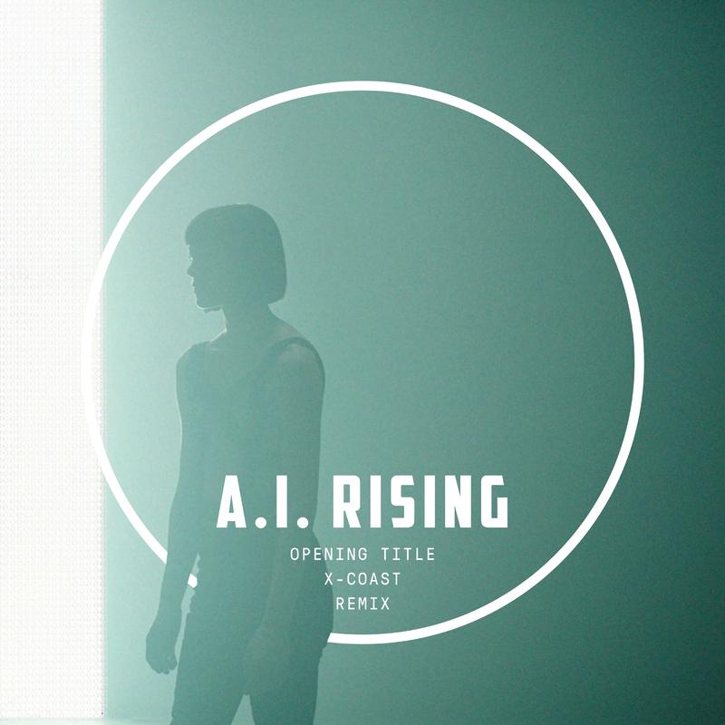 A.I. Rising (Opening Title / Method of Self Destruction / X-COAST Remix)