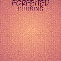 Forfeited Curbing