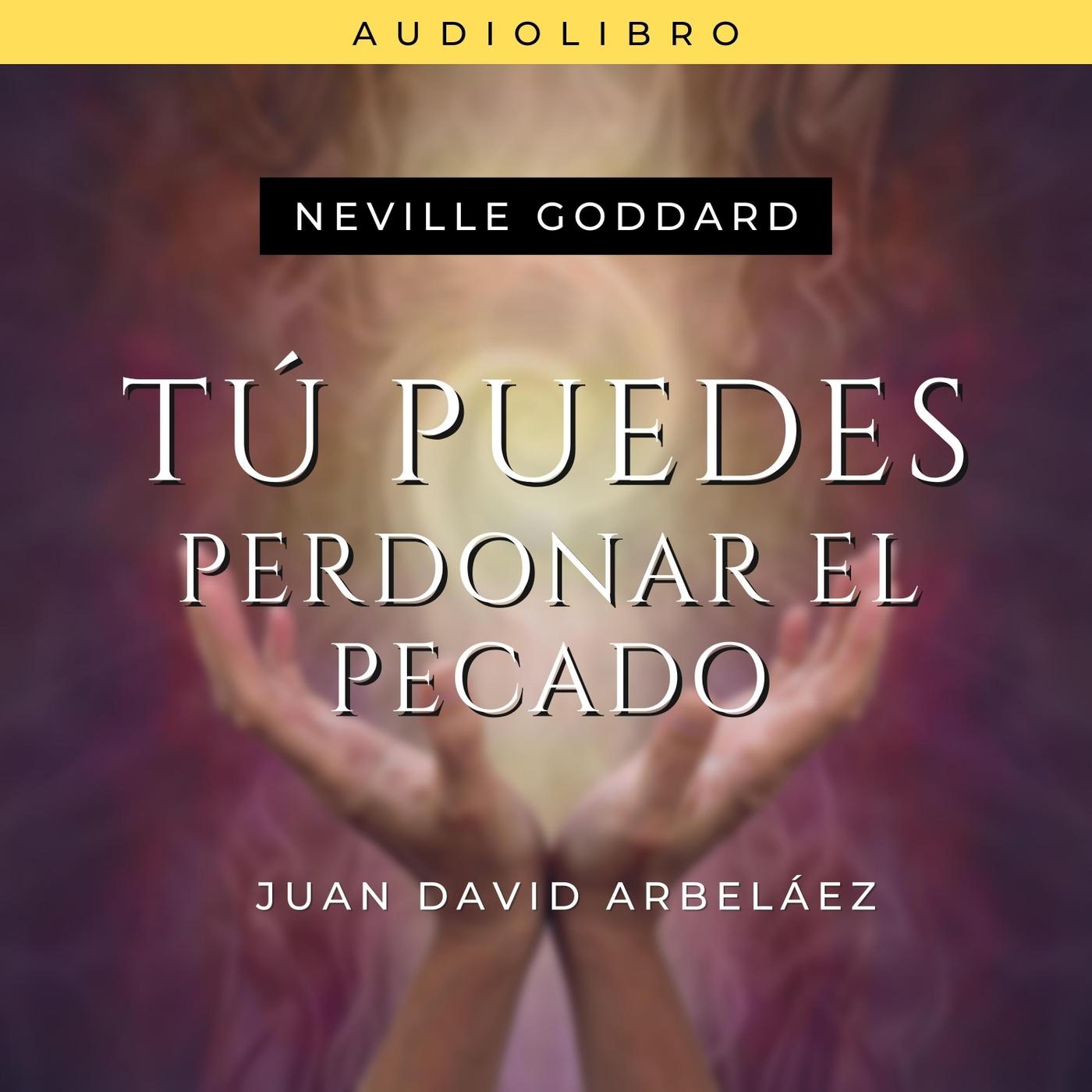 Neville Goddard: Tú Puedes Perdonar el Pecado