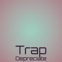 Trap Depreciate