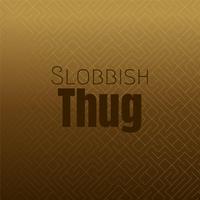 Slobbish Thug