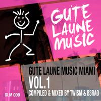 Gute Laune Music: Miami, Vol. 1 (Compiled and Mixed by Twism & B3Rao)