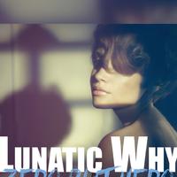 Lunatic Why资料,Lunatic Why最新歌曲,Lunatic WhyMV视频,Lunatic Why音乐专辑,Lunatic Why好听的歌