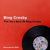 The Very Best Of Bing Crosby (Remastered 2024)