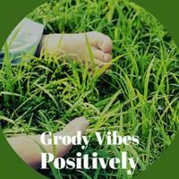 Grody Vibes Positively