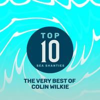 Top 10 Sea Shanties - The Very Best of Colin Wilkie