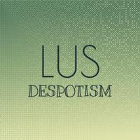 Lus Despotism