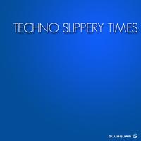 Techno Slippery Times