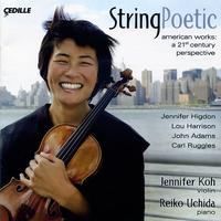 Violin Recital: Koh, Jennifer - HIGDON, J. / HARRISON, L. / ADAMS, J. / RUGGLES, C. (String Poetic)