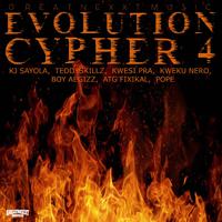 Evolution Cypher 4 (feat. Kj Sayola, Teddyskillz, Kwesi Pra, Kweku Nero, Boy Aegizz, ATG Fixikal & Pope)