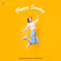 Happy Sunday - Electronica Music For Weekend