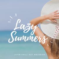 Lazy Summers - Latin Chill Out Melodies