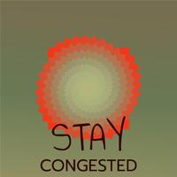 Stay Congested