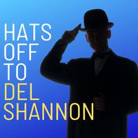 Hats Off to Del Shannon (With Bonus Tracks)