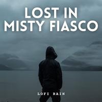 Lofi Rain: Lost in Misty Fiasco