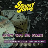 Ain’t Got Time (feat. Dilyrium & SkySplitterInk)