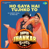 Ho Gaya Hai Tujhko To - Super Jhankar Beats