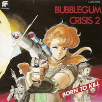 Bubblegum Crisis 2: Born To Kill