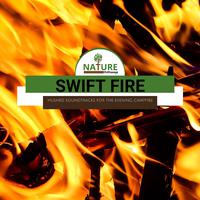 Swift Fire - Hushed Soundtracks for the Evening Campfire