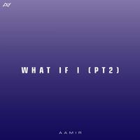 What If I? (Pt.2)