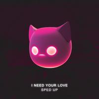 I Need Your Love - Sped Up