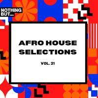 Nothing But... Afro House Selections, Vol. 21