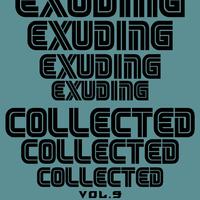 Exuding Collected, Vol. 9