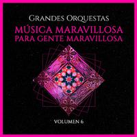 Grandes Orquestas: Música Maravillosa para Gente Maravillosa (Volumen 6)