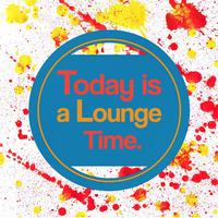 Today Is a Lounge Time
