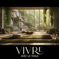 Vivre avec le yoga (Musique de méditation, Sons apaisants de la nature, Musique instrumentale relaxante)