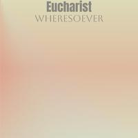 Eucharist Wheresoever