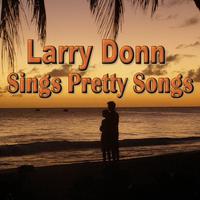 Larry Donn Sings Pretty Songs