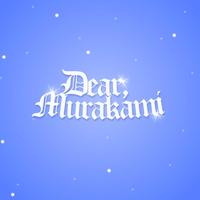 Dear, Murakami