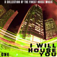 I Will House You: One - a Collection of the Finest House Music