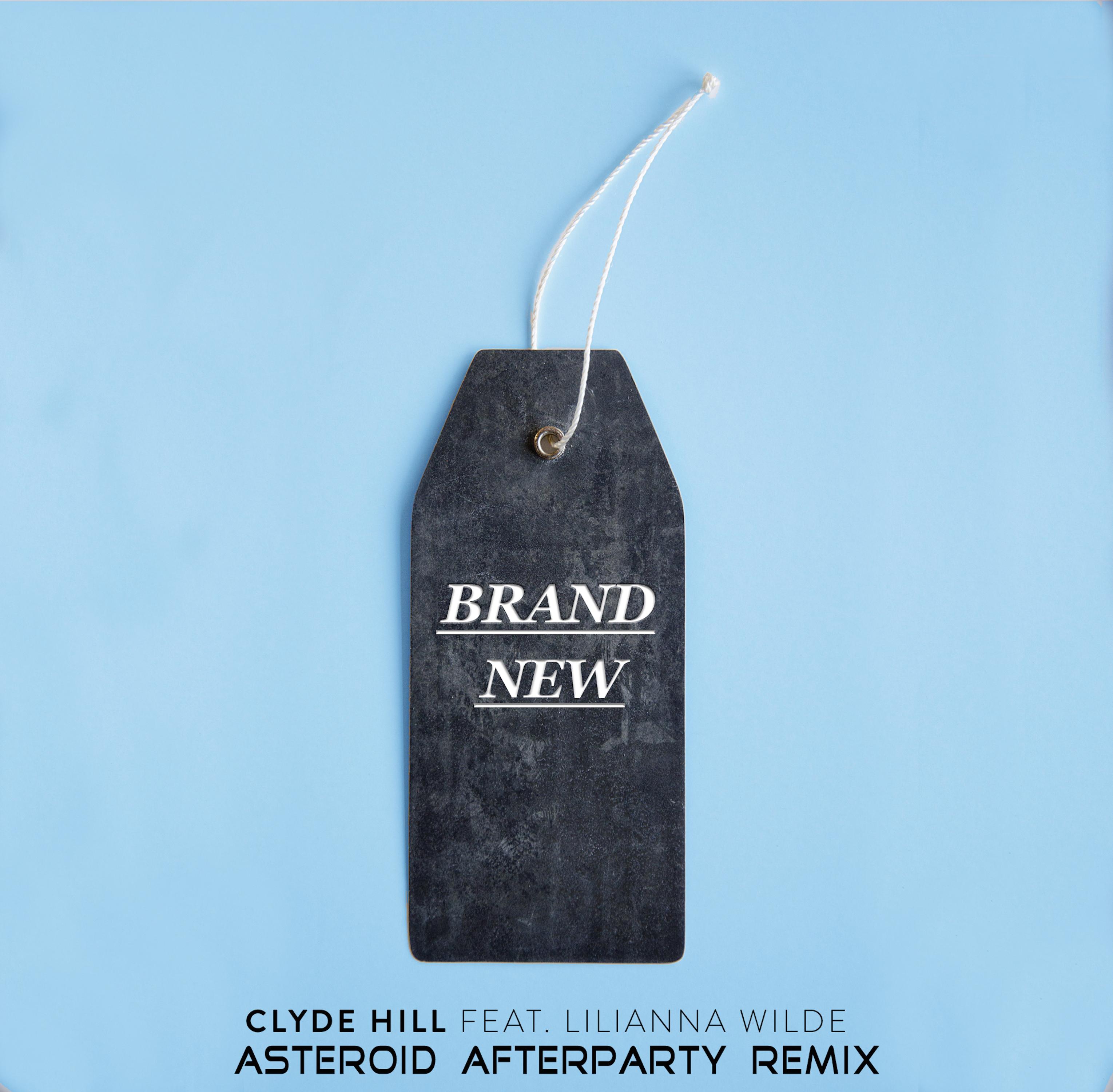 Clyde Hill Brand New feat. Lilianna Wilde (Asteroid Afterparty Remix)