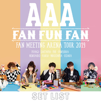 AAA FAN MEETING ARENA TOUR 2019 ～FAN FUN FAN～SETLIST