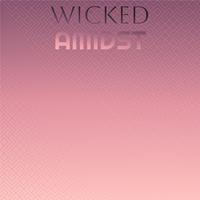 Wicked Amidst