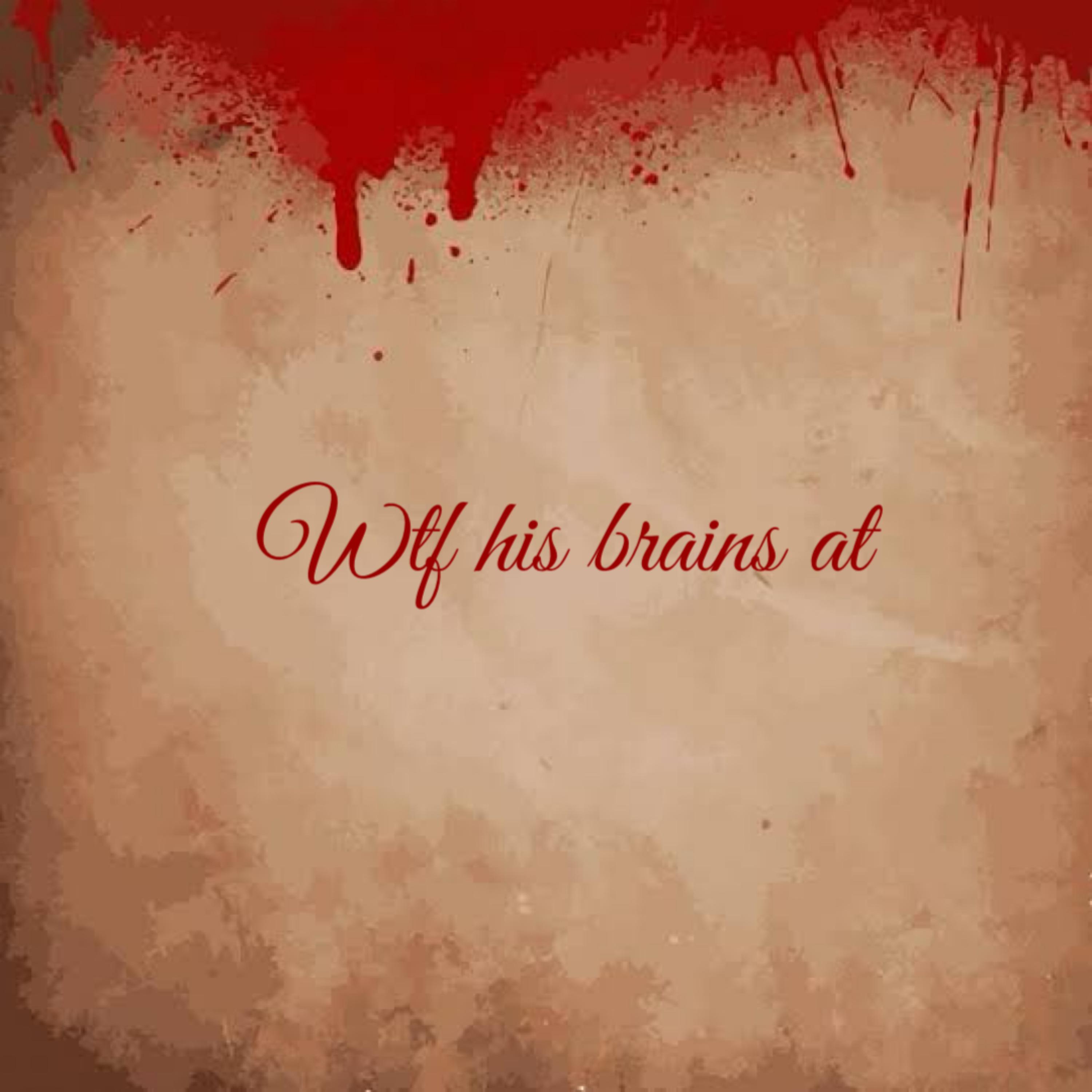 Wtf His Brains At