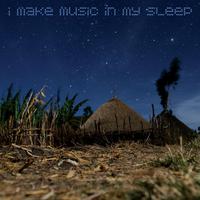 I Make Music in My Sleep