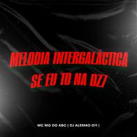 Melodia Intergaláctica Se Eu To na Dz7